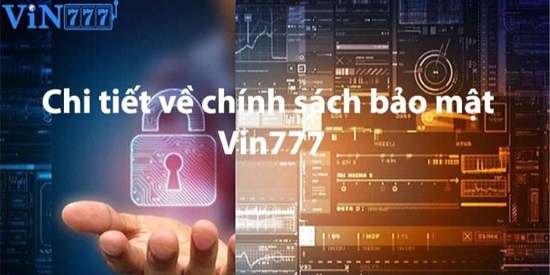 Những quy định cụ thể về chính sách bảo mật Vin777