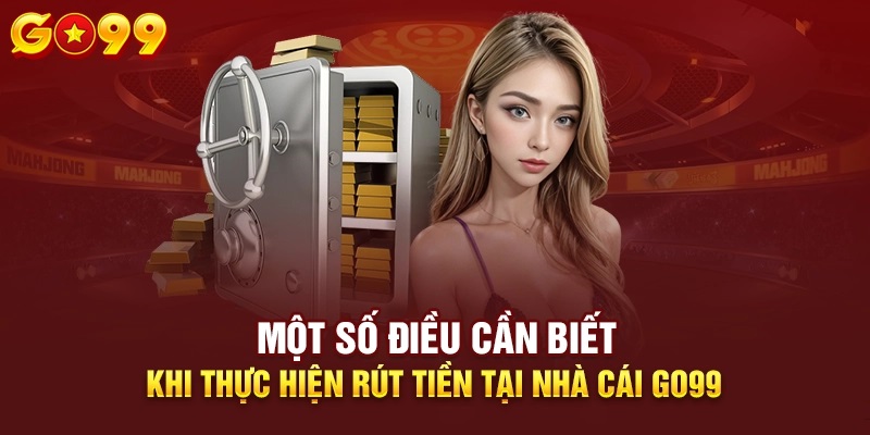 Điều kiện cơ bản rút tiền tại GO99