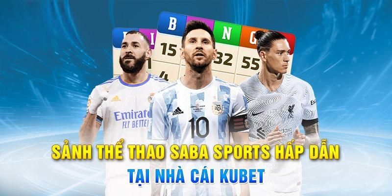 Sảnh Saba Sport Kubet77 hấp dẫn và đầy cuốn hút